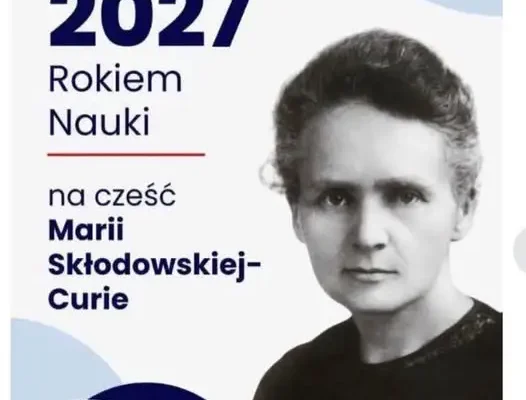 Sejm ogłosił rok 2027 Rokiem Nauki – zbiega się z 160. rocznicą urodzin Marii Skłodowskiej-Curie